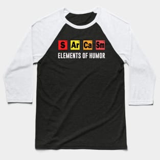 Elements of Humor - Chemistry - SARCASM tshirt Baseball T-Shirt